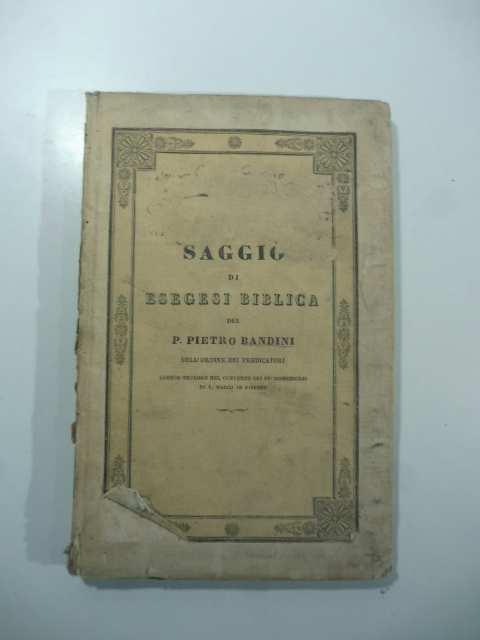 Saggio di esegesi biblica ossia dissertazione sulla necessità in cui oggi siamo di mostrare… l'inseparabilità del Testamento antico dal Nuovo
